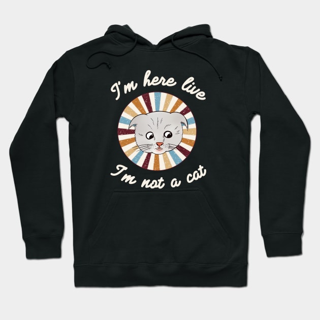 I’m here live, I’m not a cat - a retro vintage design Hoodie by Cute_but_crazy_designs